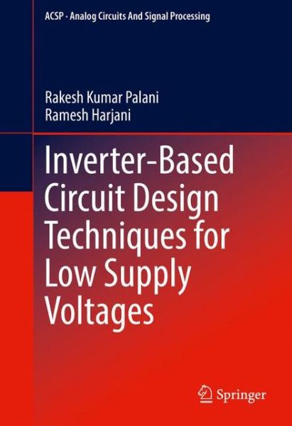 Cover for Rakesh Kumar Palani · Inverter-Based Circuit Design Techniques for Low Supply Voltages - Analog Circuits and Signal Processing (Hardcover Book) [1st ed. 2017 edition] (2016)