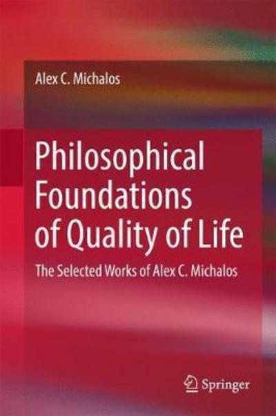 Cover for Alex C. Michalos · Philosophical Foundations of Quality of Life: The Selected Works of Alex C. Michalos (Inbunden Bok) [1st ed. 2017 edition] (2017)