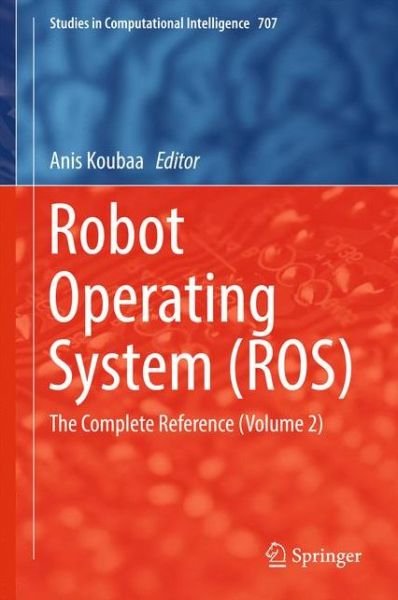 Robot Operating System (ROS): The Complete Reference  (Volume 2) - Studies in Computational Intelligence (Gebundenes Buch) [1st ed. 2017 edition] (2017)