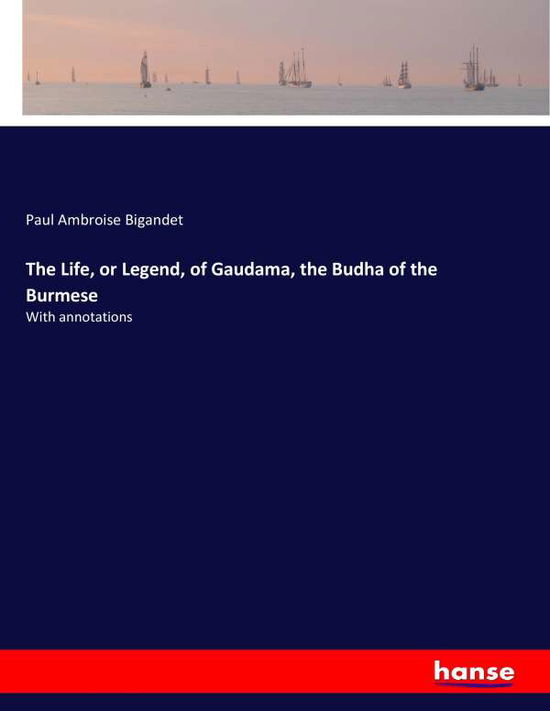 Cover for Bigandet · The Life, or Legend, of Gaudam (Book) (2019)