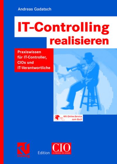 IT-controlling Realisieren - Edition CIO - Andreas Gadatsch - Books - Springer Fachmedien Wiesbaden - 9783528059262 - December 8, 2005