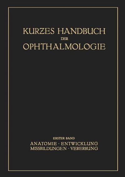 Cover for Schieck  F. · Kurzes Handbuch der Ophtalmologie: Band 1: Anatomie. Entwicklung. Mibildungen. Vererbung - Kurzes Handbuch der Ophthalmologie (Paperback Book) (1930)