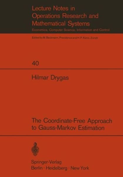 The Coordinate-Free Approach to Gauss-Markov Estimation - Lecture Notes in Economics and Mathematical Systems - H. Drygas - Bücher - Springer-Verlag Berlin and Heidelberg Gm - 9783540053262 - 1970
