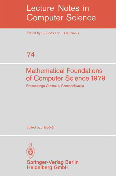 Mathematical Foundations of Computer Science 1979: 8th Symposium, Olomouc Czechoslovakia, September 3-7, 1979. Proceedings - Lecture Notes in Computer Science - J Becvar - Books - Springer-Verlag Berlin and Heidelberg Gm - 9783540095262 - July 1, 1979