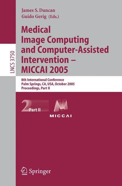 Cover for J Duncan · Medical Image Computing and Computer-Assisted Intervention -- MICCAI 2005: 8th International Conference, Palm Springs, CA, USA, October 26-29, 2005, Proceedings, Part II - Image Processing, Computer Vision, Pattern Recognition, and Graphics (Taschenbuch) [2005 edition] (2005)