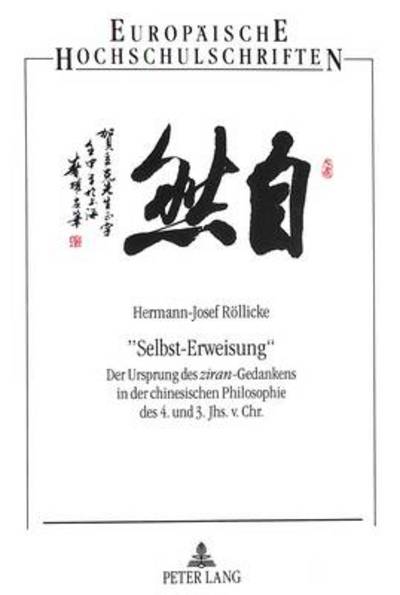 Cover for Hermann-Josef Roellicke · &quot;Selbst-Erweisung&quot;: Der Ursprung des &quot;ziran&quot;-Gedankens in der chinesischen Philosophie des 4. und 3. Jhs. v. Chr. - Europaeische Hochschulschriften / European University Studies / Publications Universitaires Europeennes (Paperback Book) [New edition] (1996)