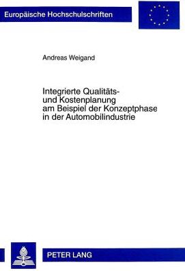 Cover for Andreas Weigand · Integrierte Qualitaets- Und Kostenplanung Am Beispiel Der Konzeptphase in Der Automobilindustrie - Europaeische Hochschulschriften / European University Studie (Paperback Book) (1999)