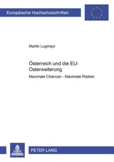 Cover for Martin Lugmayr · Oesterreich Und Die Eu-Osterweiterung: Maximale Chancen - Maximale Risiken - Europaeische Hochschulschriften / European University Studie (Paperback Book) [German edition] (2002)