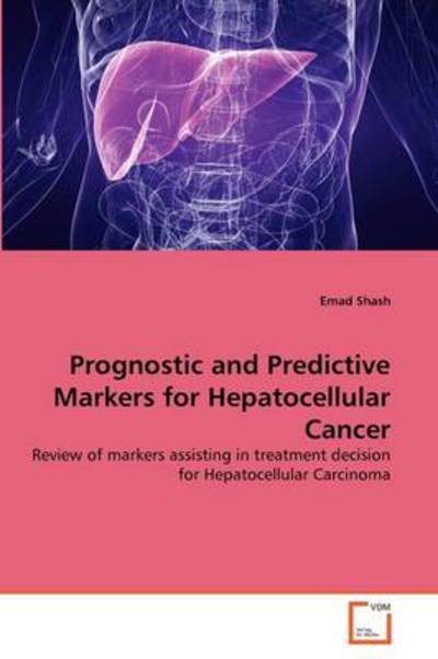 Cover for Emad Shash · Prognostic and Predictive Markers for Hepatocellular Cancer: Review of Markers Assisting in Treatment Decision for Hepatocellular Carcinoma (Paperback Bog) (2011)