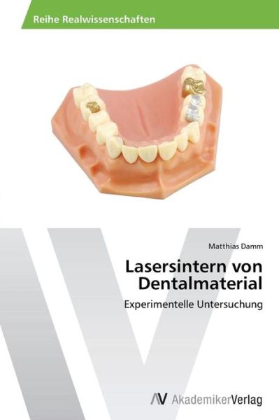 Cover for Matthias Damm · Lasersintern Von Dentalmaterial: Experimentelle Untersuchung (Paperback Book) [German edition] (2013)