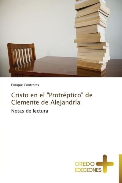 Cover for Enrique Contreras · Cristo en El &quot;Protréptico&quot; De Clemente De Alejandría (Paperback Book) [Spanish edition] (2013)