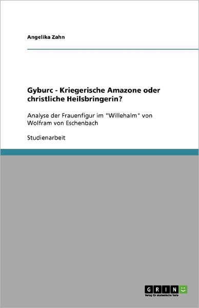 Cover for Angelika Zahn · Gyburc - Kriegerische Amazone Oder Christliche Heilsbringerin? (Paperback Book) [German edition] (2009)