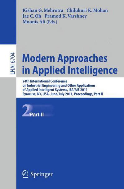 Cover for Kishan G Mehrotra · Modern Approaches in Applied Intelligence: 24th International Conference on Industrial Engineering and Other Applications of Applied Intelligent Systems, Iea / Aie 2011, Syracuse, Ny, Usa, June 28 - July 1, 2011, Proceedings - Lecture Notes in Computer Sc (Paperback Book) (2011)