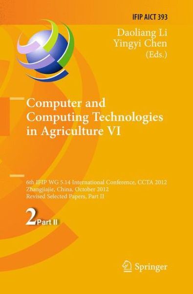 Computer and Computing Technologies in Agriculture Vi: 6th Ifip Tc Wg 5.14 International Conference, Ccta 2012, Zhangjiajie, China, October 19-21, 2012, Revised Selected Papers, Part II - Ifip Advances in Information and Communication Technology - Daoliang Li - Livros - Springer - 9783642445262 - 7 de março de 2015