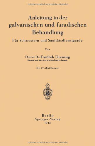 Anleitung in Der Galvanischen Und Faradischen Behandlung: Fur Schwestern Und Sanitatsdienstgrade - Na Duensing - Boeken - Springer-Verlag Berlin and Heidelberg Gm - 9783642896262 - 1943
