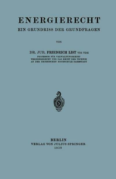 Energierecht: Ein Grundriss Der Grundfragen - Friedrich List - Bøger - Springer-Verlag Berlin and Heidelberg Gm - 9783642940262 - 1938