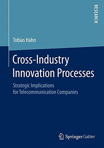 Tobias Hahn · Cross-Industry Innovation Processes: Strategic Implications for Telecommunication Companies (Taschenbuch) [2015 edition] (2015)
