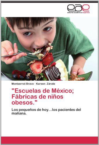 Cover for Kareen Zárate · &quot;Escuelas De México; Fábricas De Niños Obesos.&quot;: Los Pequeños De Hoy...los Pacientes Del Mañana. (Paperback Book) [Spanish edition] (2012)