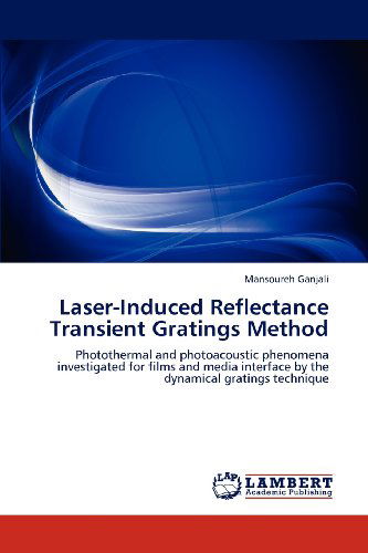 Cover for Mansoureh Ganjali · Laser-induced Reflectance Transient Gratings Method: Photothermal and Photoacoustic Phenomena Investigated for Films and Media Interface by the Dynamical Gratings Technique (Paperback Book) (2012)