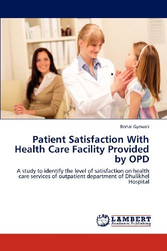 Bishal Gyawali · Patient Satisfaction with Health Care Facility Provided by Opd: a Study to Identify the Level of Satisfaction on Health Care Services of Outpatient Department of Dhulikhel Hospital (Paperback Bog) (2012)