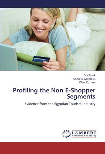 Cover for Wael Kortam · Profiling the Non E-shopper Segments: Evidence from the Egyptian Tourism Industry (Paperback Book) (2012)