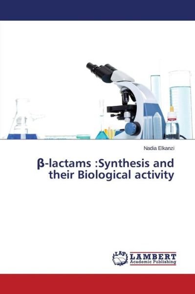 Cover for Elkanzi Nadia · -lactams: Synthesis and Their Biological Activity (Paperback Bog) (2015)