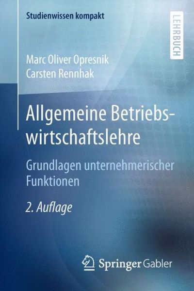 Cover for Marc Oliver Opresnik · Allgemeine Betriebswirtschaftslehre: Grundlagen unternehmerischer Funktionen - Studienwissen kompakt (Paperback Book) (2014)