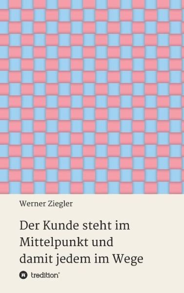 Cover for Ziegler · Der Kunde steht im Mittelpunkt (Buch) (2017)