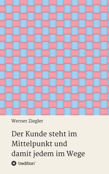 Cover for Ziegler · Der Kunde steht im Mittelpunkt (Book) (2017)