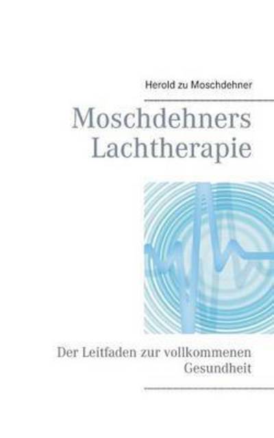 Moschdehners Lachtherapie - Herold Zu Moschdehner - Books - Books on Demand - 9783738632262 - August 7, 2015