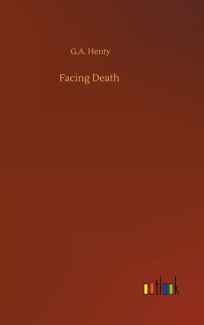 Cover for G A Henty · Facing Death (Hardcover Book) (2020)