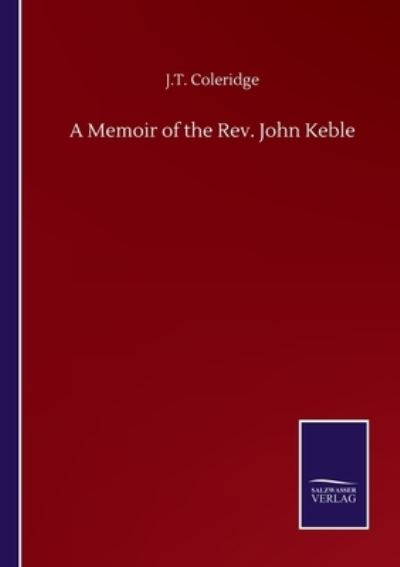 Cover for J T Coleridge · A Memoir of the Rev. John Keble (Paperback Book) (2020)