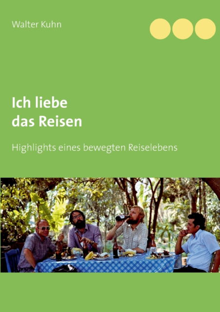 Cover for Walter Kuhn · Ich liebe das Reisen: Highlights eines bewegten Reiselebens (Paperback Book) (2021)