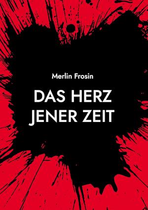 Cover for Merlin Frosin · Das Herz jener Zeit (Hardcover Book) (2021)