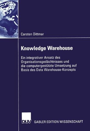 Cover for Carsten Dittmar · Knowledge Warehouse: Ein integrativer Ansatz des Organisationsgedachtnisses und die computergestutzte Umsetzung auf Basis des Data Warehouse-Konzepts (Paperback Book) [2004 edition] (2004)