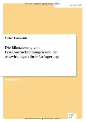 Cover for Stefan Flurschutz · Die Bilanzierung von Pensionsruckstellungen und die Auswirkungen ihrer Auslagerung (Pocketbok) [German edition] (2006)