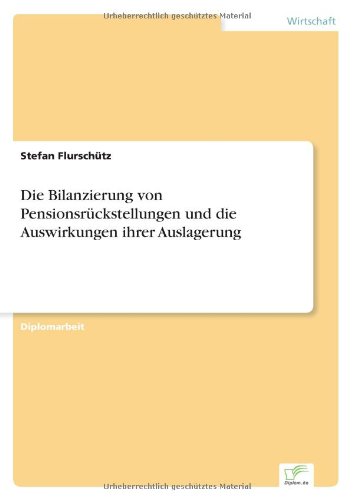 Cover for Stefan Flurschutz · Die Bilanzierung von Pensionsruckstellungen und die Auswirkungen ihrer Auslagerung (Paperback Bog) [German edition] (2006)