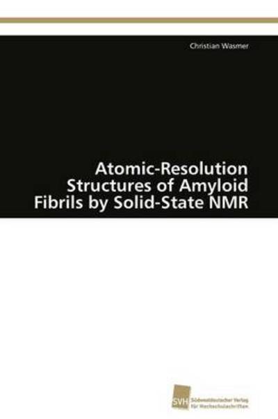 Cover for Christian Wasmer · Atomic-resolution Structures of Amyloid Fibrils by Solid-state Nmr (Paperback Book) (2011)