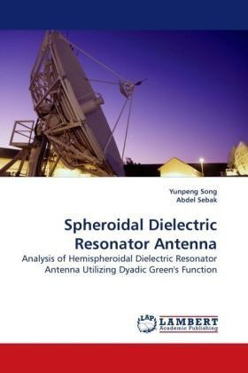 Cover for Yunpeng Song · Spheroidal Dielectric Resonator Antenna: Analysis of Hemispheroidal Dielectric Resonator Antenna Utilizing Dyadic Green's Function (Paperback Book) (2009)