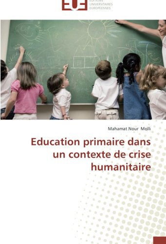 Cover for Mahamat Nour Molli · Education Primaire Dans Un Contexte De Crise Humanitaire (Paperback Book) [French edition] (2018)