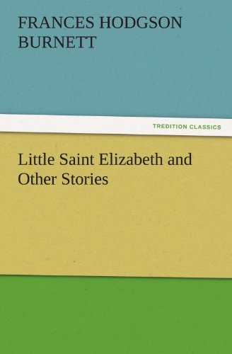 Cover for Frances Hodgson Burnett · Little Saint Elizabeth and Other Stories (Tredition Classics) (Paperback Bog) (2011)