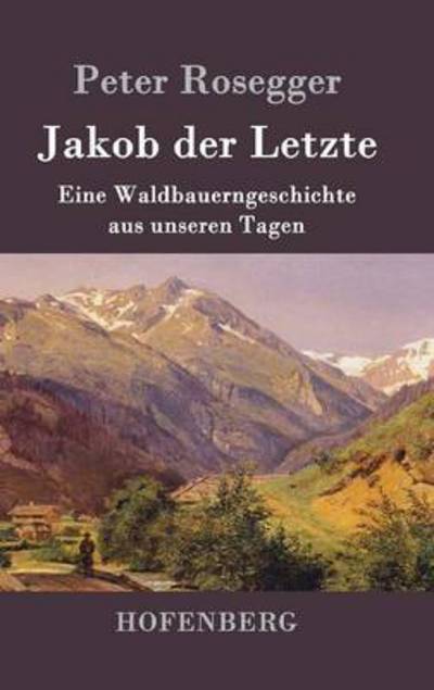 Cover for Peter Rosegger · Jakob der Letzte (Hardcover Book) (2016)