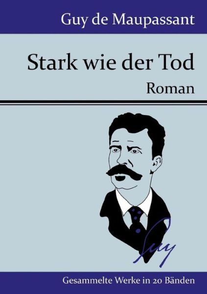 Stark Wie Der Tod - Guy De Maupassant - Books - Hofenberg - 9783843077262 - August 14, 2015