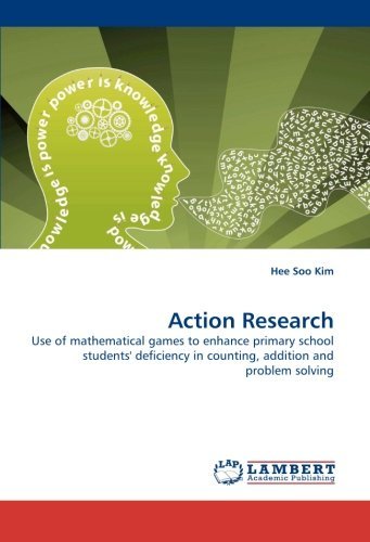 Cover for Hee Soo Kim · Action Research: Use of Mathematical Games to Enhance Primary School Students' Deficiency in Counting, Addition and Problem Solving (Paperback Book) (2010)
