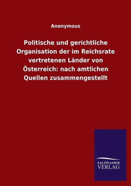 Cover for Ohne Autor · Politische und gerichtliche Organisation der im Reichsrate vertretenen Lander von OEsterreich: nach amtlichen Quellen zusammengestellt (Pocketbok) (2020)