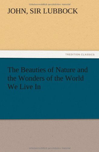 Cover for John Sir Lubbock · The Beauties of Nature and the Wonders of the World We Live in (Paperback Bog) (2012)
