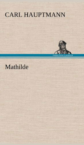 Cover for Carl Hauptmann · Mathilde (Hardcover Book) [German edition] (2012)