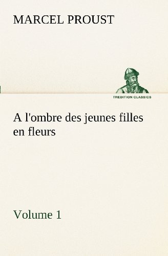 A L'ombre Des Jeunes Filles en Fleurs  -  Volume 1 (Tredition Classics) (French Edition) - Marcel Proust - Books - tredition - 9783849129262 - November 20, 2012