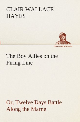 Cover for Clair W. (Clair Wallace) Hayes · The Boy Allies on the Firing Line Or, Twelve Days Battle Along the Marne (Tredition Classics) (Pocketbok) (2013)