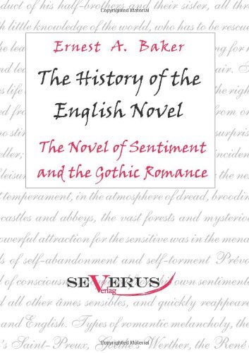The history of the English Novel: The Novel of Sentiment and the Gothic Romance - Ernest a Baker - Livres - Severus - 9783863471262 - 25 juillet 2011